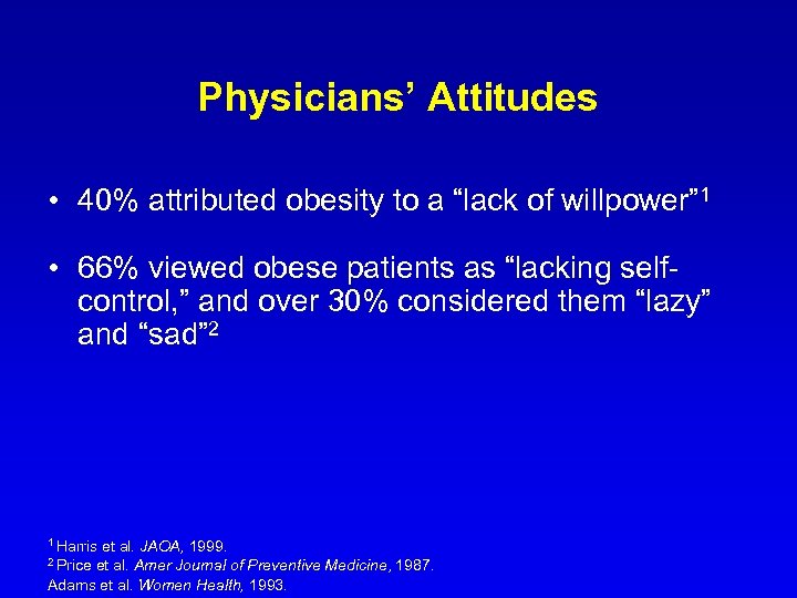 Physicians’ Attitudes • 40% attributed obesity to a “lack of willpower” 1 • 66%