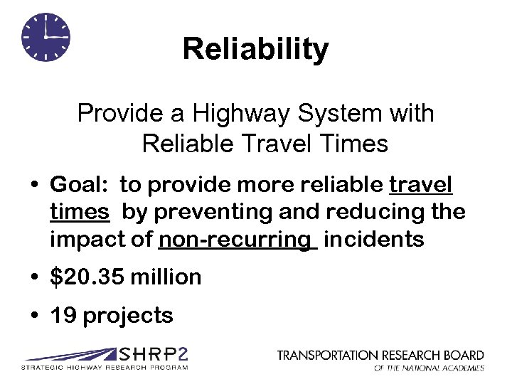 Reliability Provide a Highway System with Reliable Travel Times • Goal: to provide more