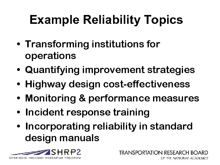 Example Reliability Topics • Transforming institutions for operations • Quantifying improvement strategies • Highway