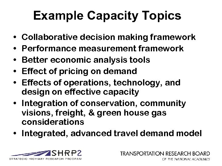 Example Capacity Topics • • • Collaborative decision making framework Performance measurement framework Better