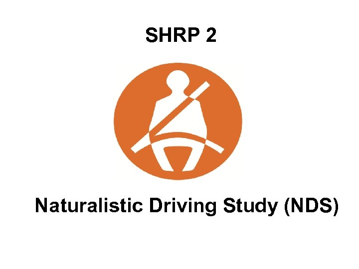 SHRP 2 Naturalistic Driving Study (NDS) 