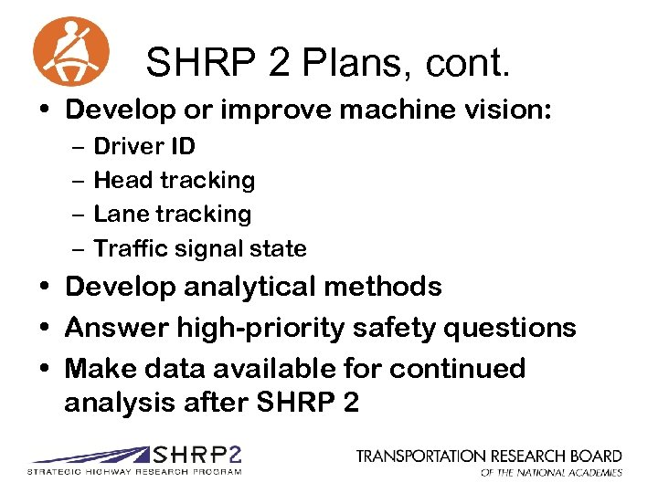 SHRP 2 Plans, cont. • Develop or improve machine vision: – – Driver ID