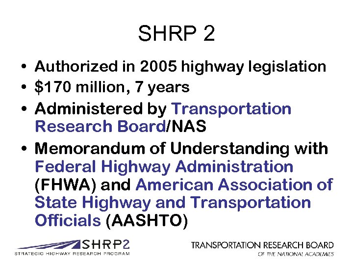 SHRP 2 • Authorized in 2005 highway legislation • $170 million, 7 years •