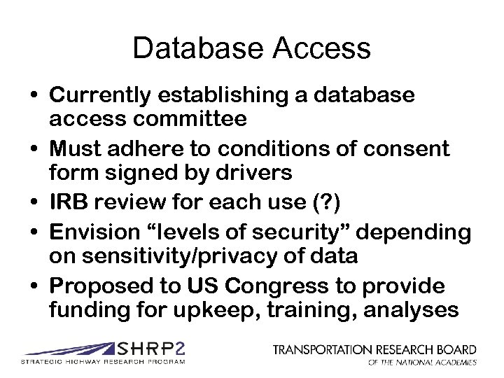 Database Access • Currently establishing a database access committee • Must adhere to conditions