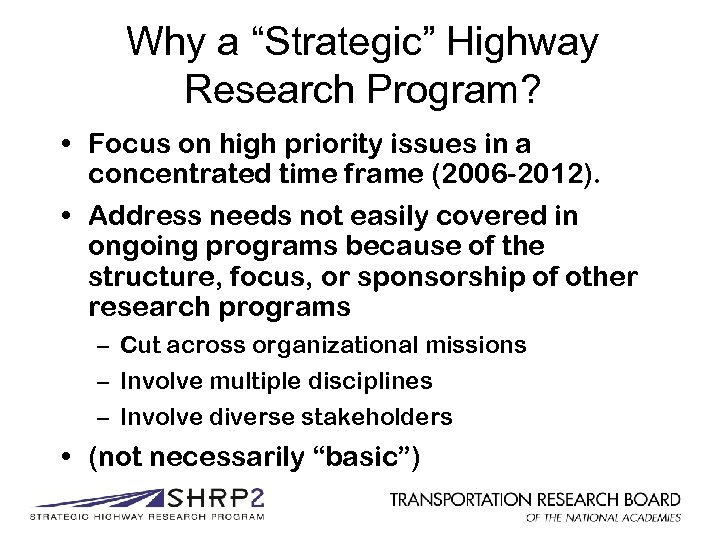 Why a “Strategic” Highway Research Program? • Focus on high priority issues in a