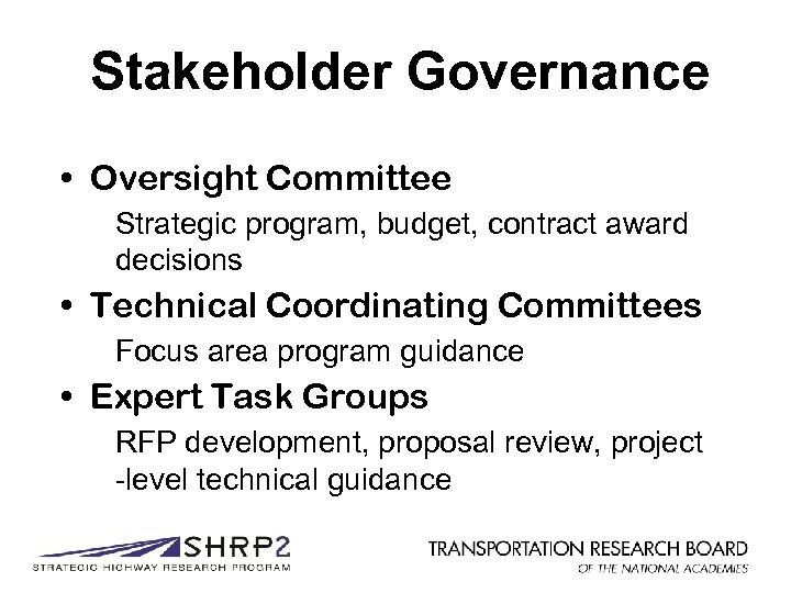 Stakeholder Governance • Oversight Committee Strategic program, budget, contract award decisions • Technical Coordinating