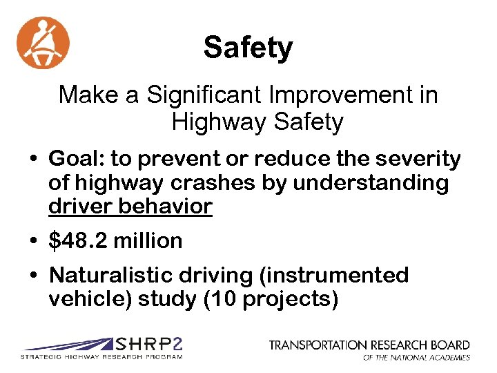Safety Make a Significant Improvement in Highway Safety • Goal: to prevent or reduce