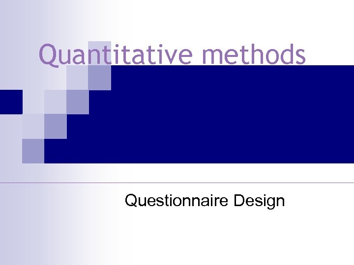 Quantitative methods Questionnaire Design 