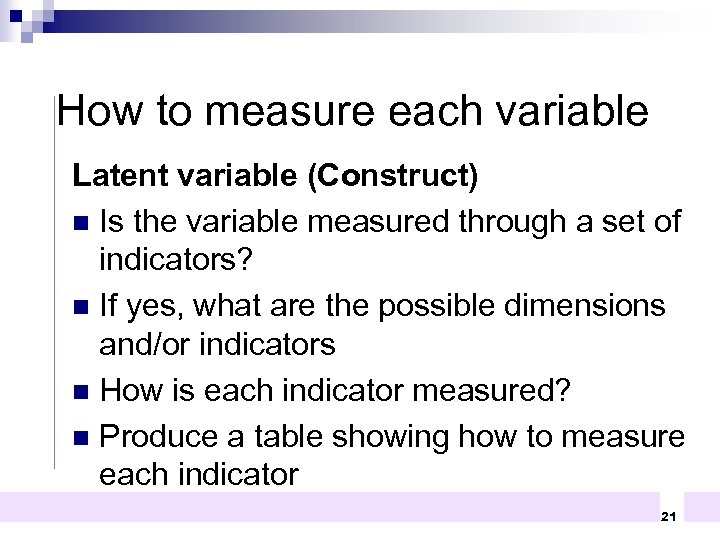 How to measure each variable Latent variable (Construct) n Is the variable measured through