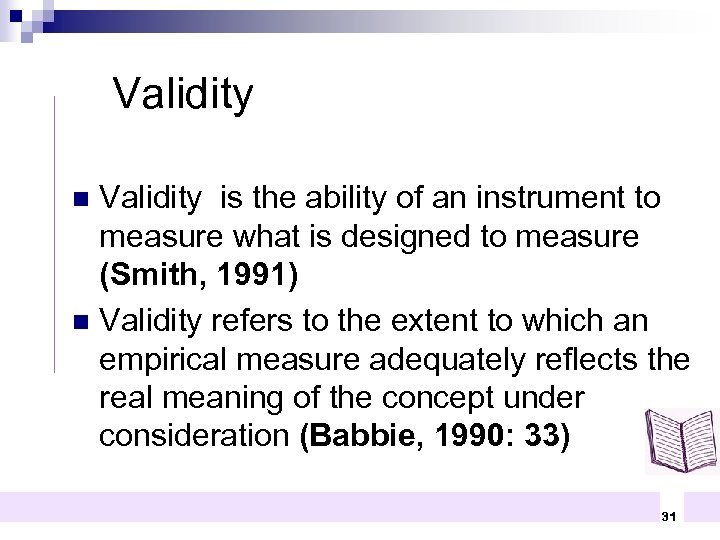 Validity is the ability of an instrument to measure what is designed to measure