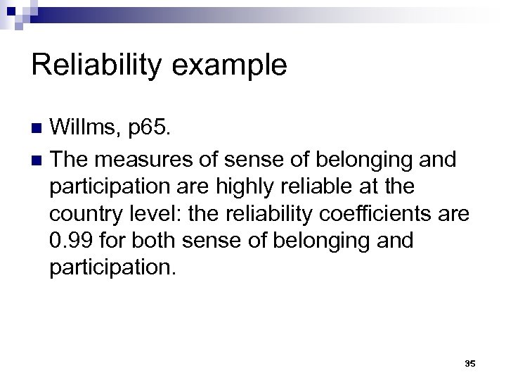 Reliability example Willms, p 65. n The measures of sense of belonging and participation