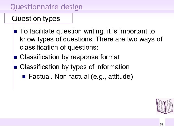 Questionnaire design Question types n n n To facilitate question writing, it is important