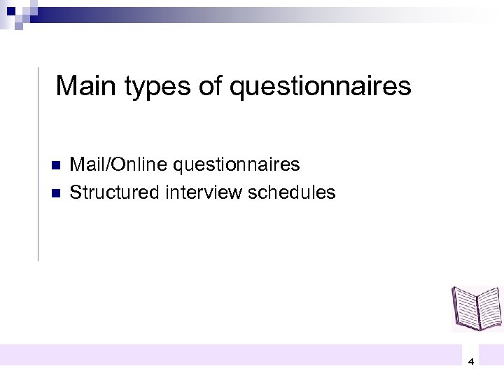 Main types of questionnaires n n Mail/Online questionnaires Structured interview schedules 4 