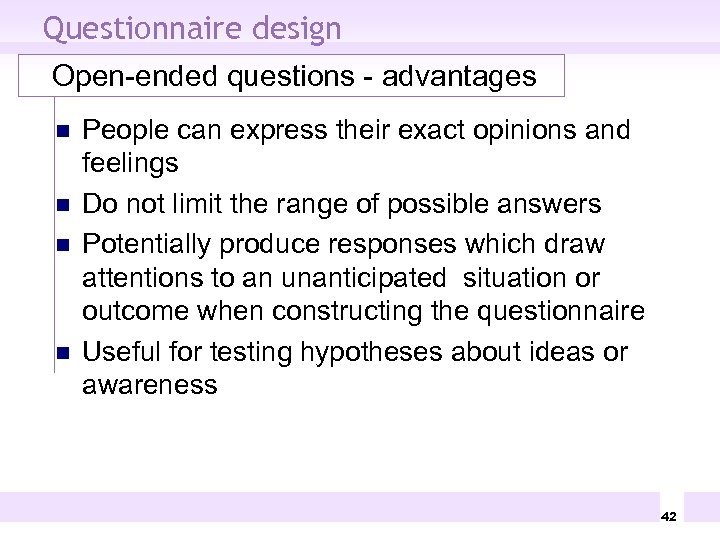 Questionnaire design Open-ended questions - advantages n n People can express their exact opinions