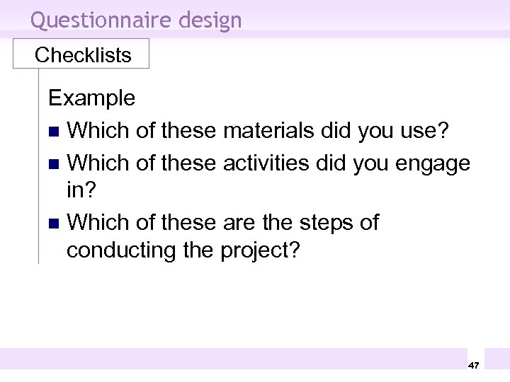 Questionnaire design Checklists Example n Which of these materials did you use? n Which