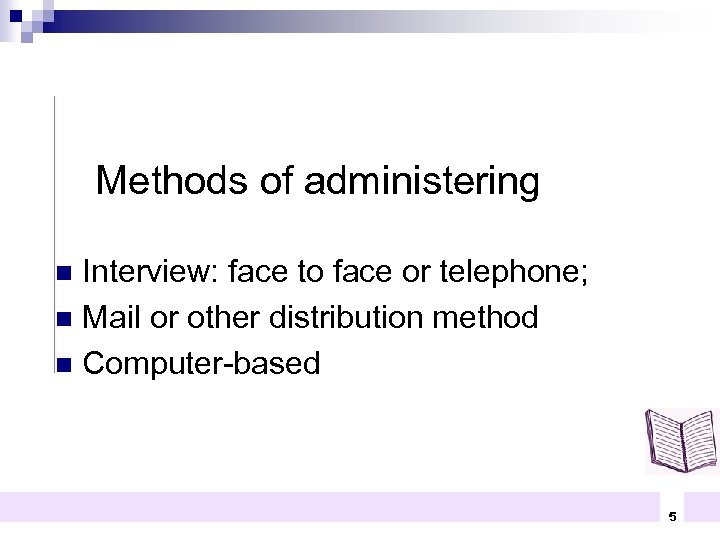 Methods of administering Interview: face to face or telephone; n Mail or other distribution