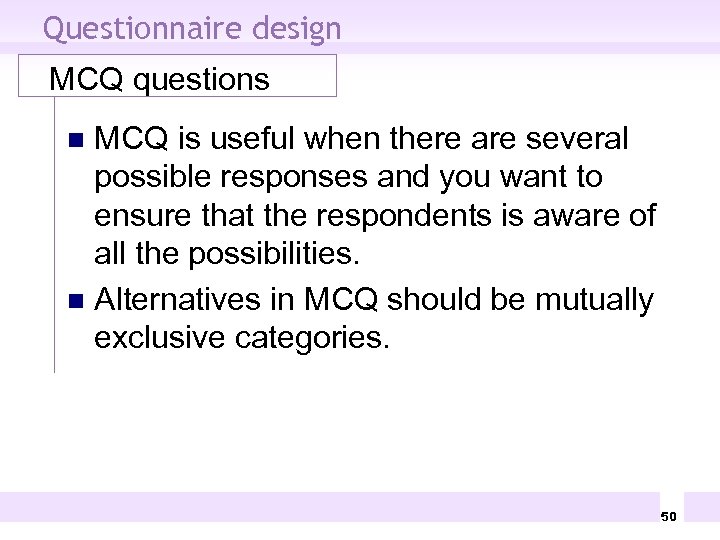Questionnaire design MCQ questions MCQ is useful when there are several possible responses and