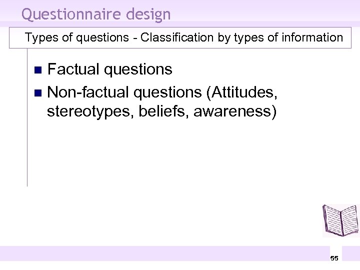 Questionnaire design Types of questions - Classification by types of information Factual questions n