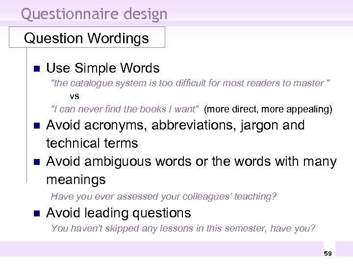 Questionnaire design Question Wordings n Use Simple Words “the catalogue system is too difficult