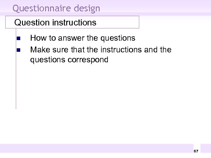 Questionnaire design Question instructions n n How to answer the questions Make sure that