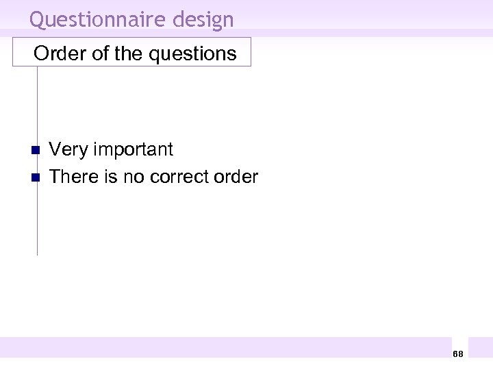 Questionnaire design Order of the questions n n Very important There is no correct