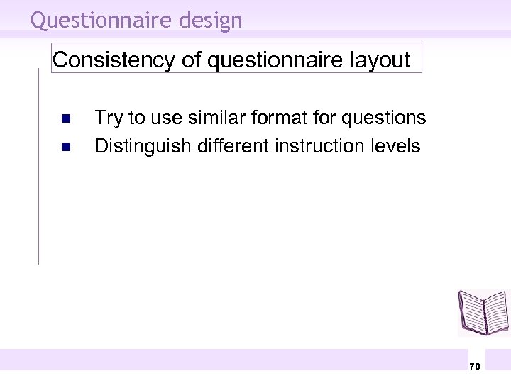 Questionnaire design Consistency of questionnaire layout n n Try to use similar format for