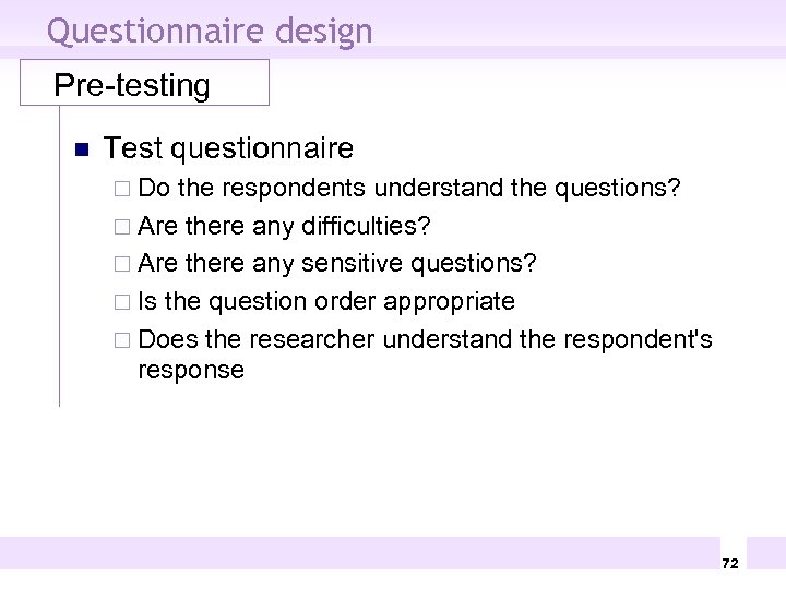 Questionnaire design Pre-testing n Test questionnaire ¨ Do the respondents understand the questions? ¨