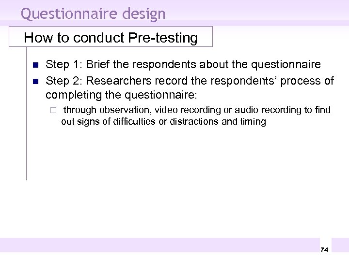 Questionnaire design How to conduct Pre-testing n n Step 1: Brief the respondents about