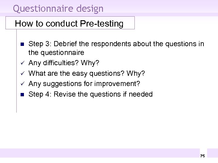 Questionnaire design How to conduct Pre-testing n ü ü ü n Step 3: Debrief