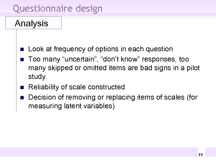 Questionnaire design Analysis n n Look at frequency of options in each question Too