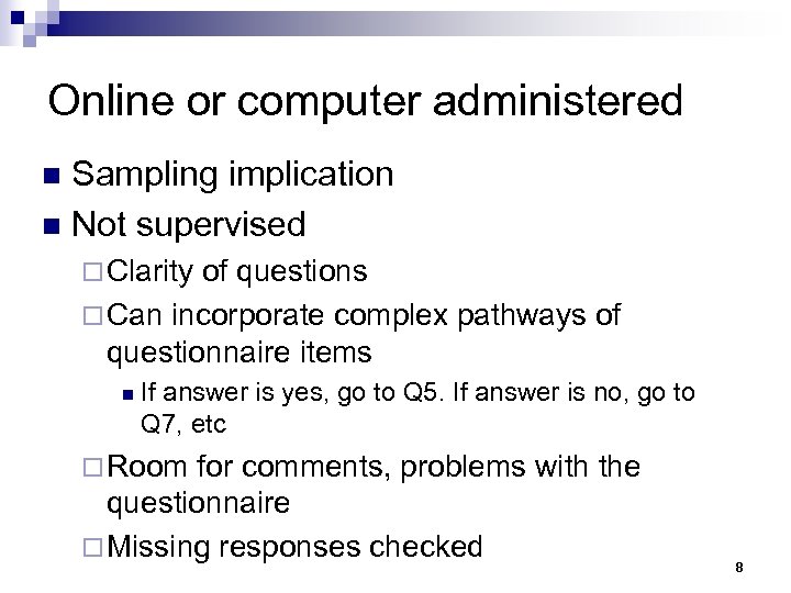 Online or computer administered Sampling implication n Not supervised n ¨ Clarity of questions