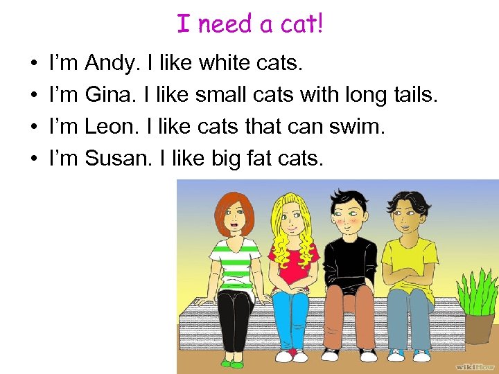 I need a cat! • • I’m Andy. I like white cats. I’m Gina.