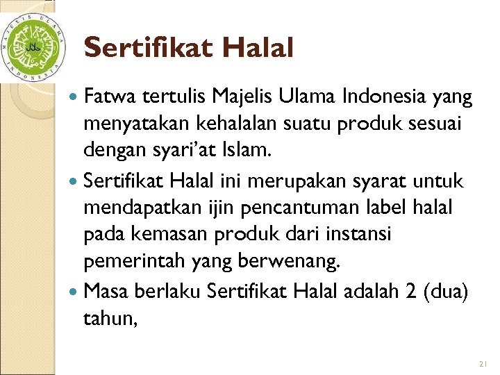 Sertifikat Halal Fatwa tertulis Majelis Ulama Indonesia yang menyatakan kehalalan suatu produk sesuai dengan