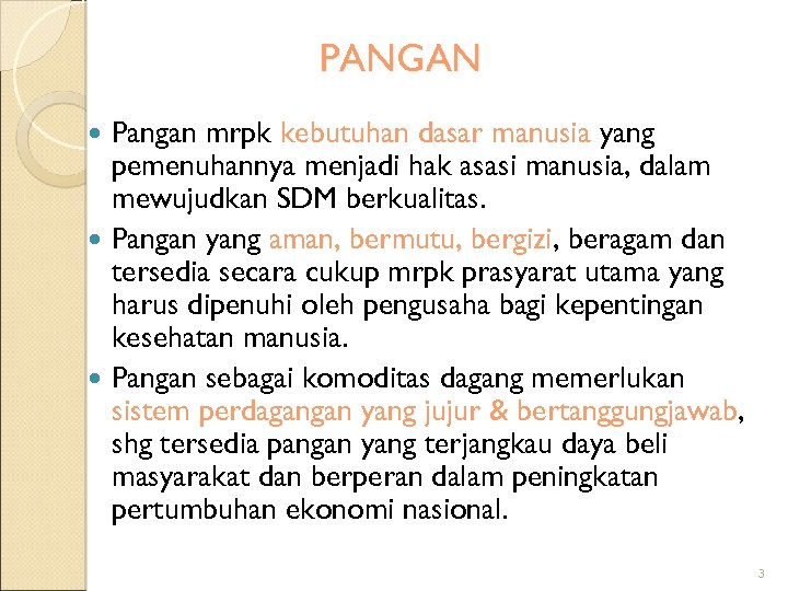 PANGAN Pangan mrpk kebutuhan dasar manusia yang pemenuhannya menjadi hak asasi manusia, dalam mewujudkan