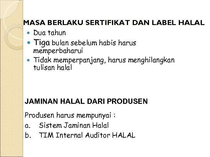 MASA BERLAKU SERTIFIKAT DAN LABEL HALAL Dua tahun Tiga bulan sebelum habis harus memperbaharui