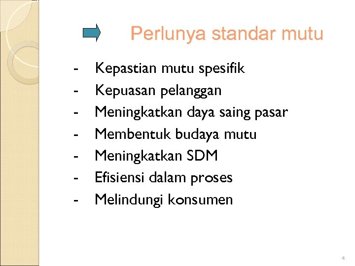 Perlunya standar mutu - Kepastian mutu spesifik Kepuasan pelanggan Meningkatkan daya saing pasar Membentuk