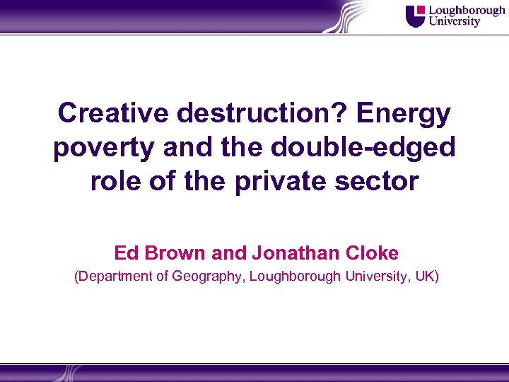 Creative destruction? Energy poverty and the double-edged role of the private sector Ed Brown