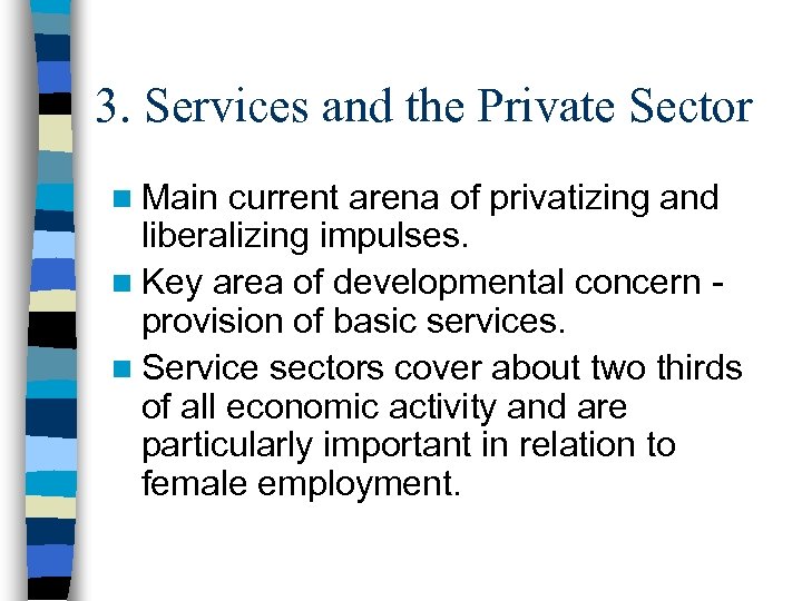 3. Services and the Private Sector n Main current arena of privatizing and liberalizing