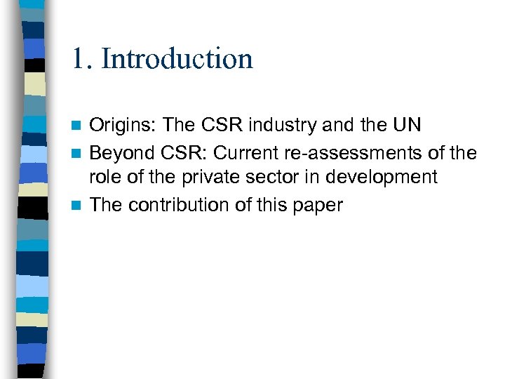 1. Introduction Origins: The CSR industry and the UN n Beyond CSR: Current re-assessments