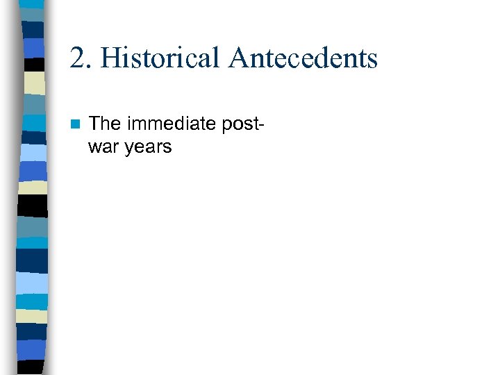 2. Historical Antecedents n The immediate postwar years 