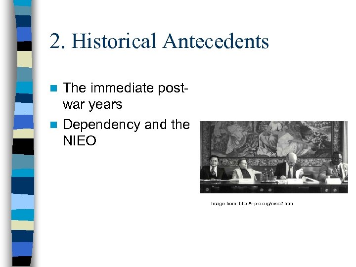 2. Historical Antecedents The immediate postwar years n Dependency and the NIEO n Image