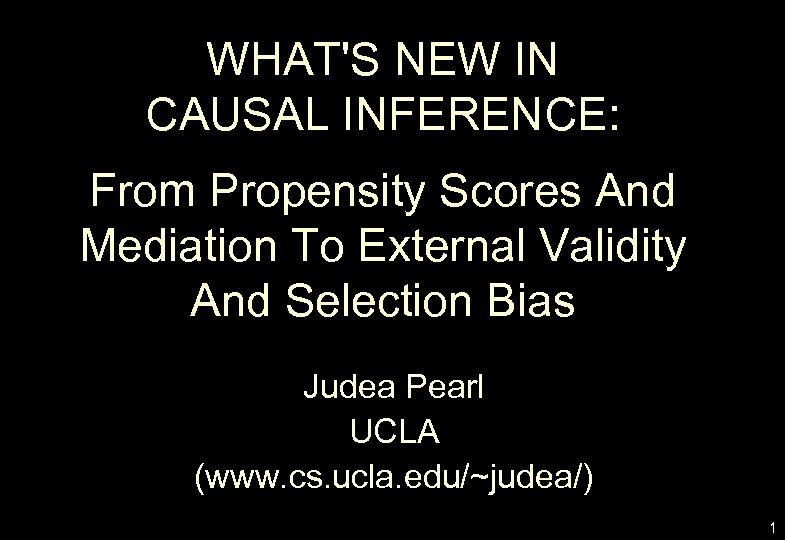 WHAT'S NEW IN CAUSAL INFERENCE: From Propensity Scores And Mediation To External Validity And