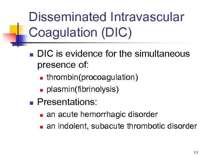 Disseminated Intravascular Coagulation (DIC) n DIC is evidence for the simultaneous presence of: n