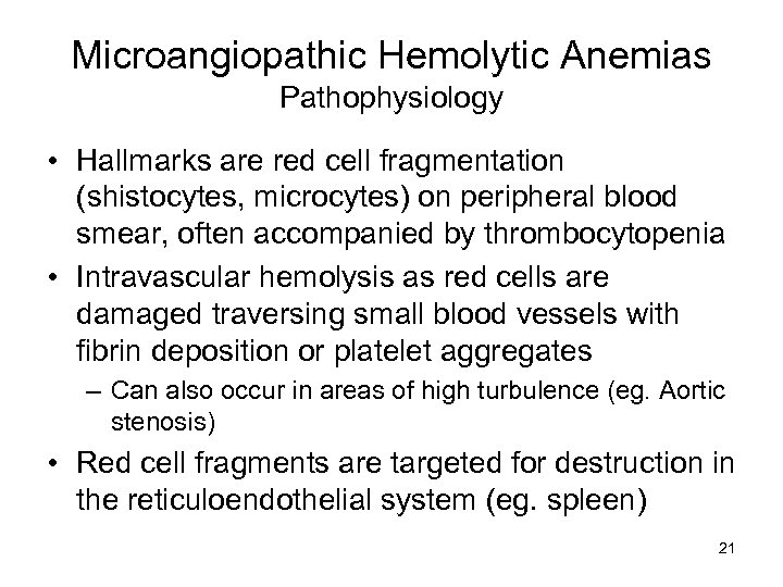Microangiopathic Hemolytic Anemias Pathophysiology • Hallmarks are red cell fragmentation (shistocytes, microcytes) on peripheral