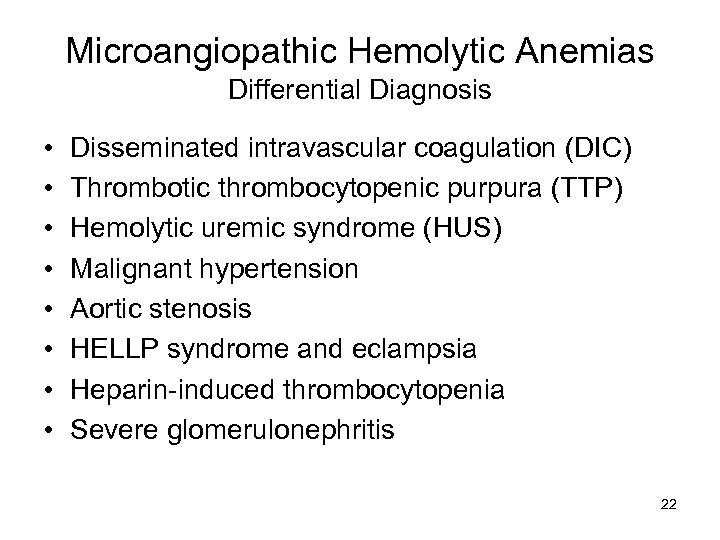 Microangiopathic Hemolytic Anemias Differential Diagnosis • • Disseminated intravascular coagulation (DIC) Thrombotic thrombocytopenic purpura
