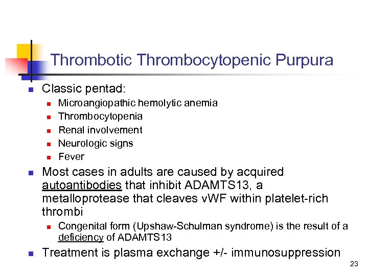 Thrombotic Thrombocytopenic Purpura n Classic pentad: n n n Most cases in adults are