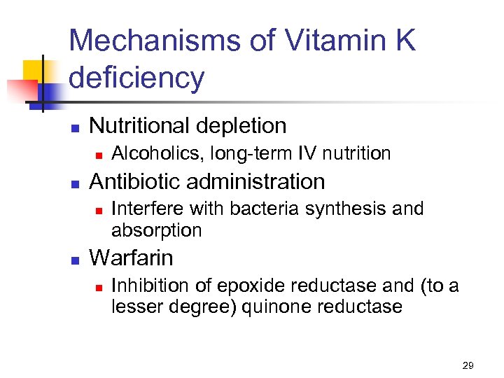 Mechanisms of Vitamin K deficiency n Nutritional depletion n n Antibiotic administration n n