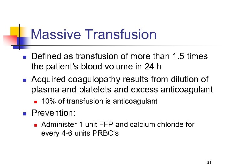 Massive Transfusion n n Defined as transfusion of more than 1. 5 times the