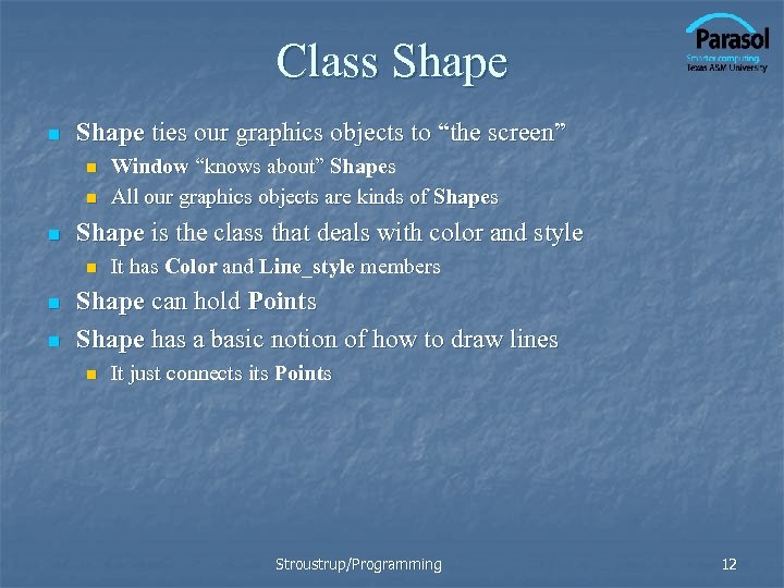 Class Shape n Shape ties our graphics objects to “the screen” n n n