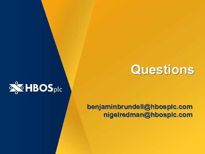 Questions benjaminbrundell@hbosplc. com nigelredman@hbosplc. com 